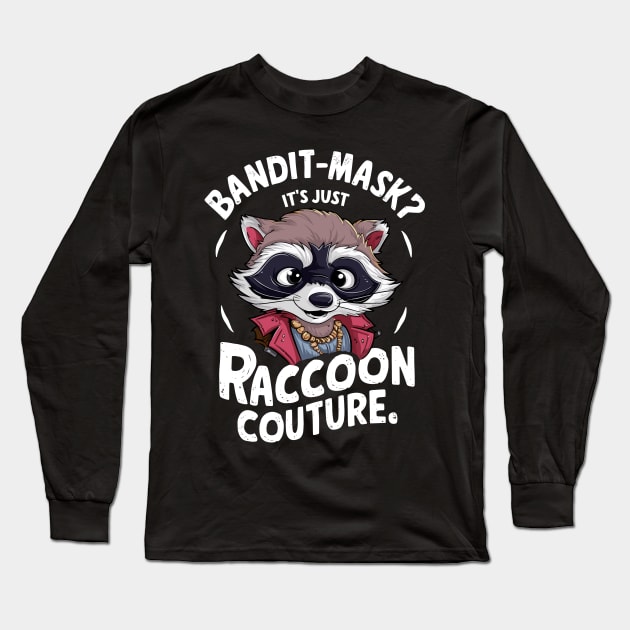 Bandit Mask? It's Just Raccoon Couture Fun Fashion Statement Long Sleeve T-Shirt by Indigo Lake